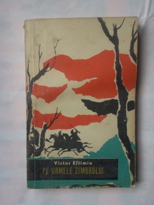 (C340) VICTOR EFTIMIU - PE URMELE ZIMBRULUI foto