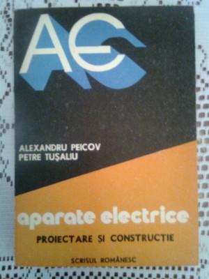 Aparate electrice: Proiectare si constructie - Alexandru Peicov, Petre Tusaliu foto