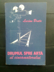 Lucian Bratu - Drumul spre arta al cineamatorului (Editura Meridiane, 1990) foto