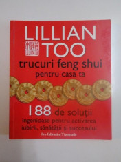 TRUCURI FENG SHUI PENTRU CASA TA , 188 DE SOLUTII INGENIOASE PENTRU ACTIVAREA IUBIRII , SANATATII SI SUCCESULUI de LILLIAN TOO , 2001 foto