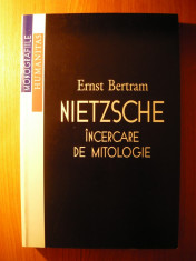Ernst Bertram - Nietzsche - Incercare de mitologie (Editura Humanitas, 1998) foto