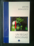 Cumpara ieftin Stefan Banulescu - Un regat imaginar. Nuvele si povestiri (Editura Allfa, 1997)