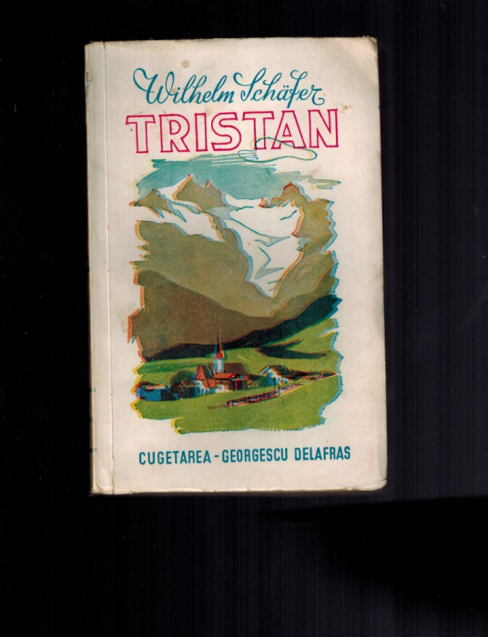 Wilhelm Schafer - Tristan, carte veche, rara, 1943
