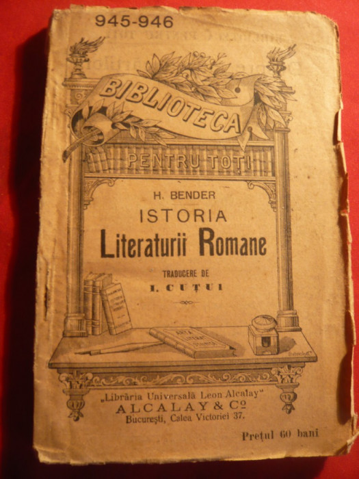 H.Bender - Istoria Literaturii Romane ,trad. I.Cutui cca.1914 BPT 945