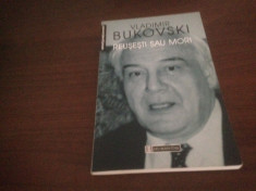 VLADIMIR BUKOVSKI, REUSESTI SAU MORI. CONVORBIRI, CONFERINTE, DEZBATERI foto