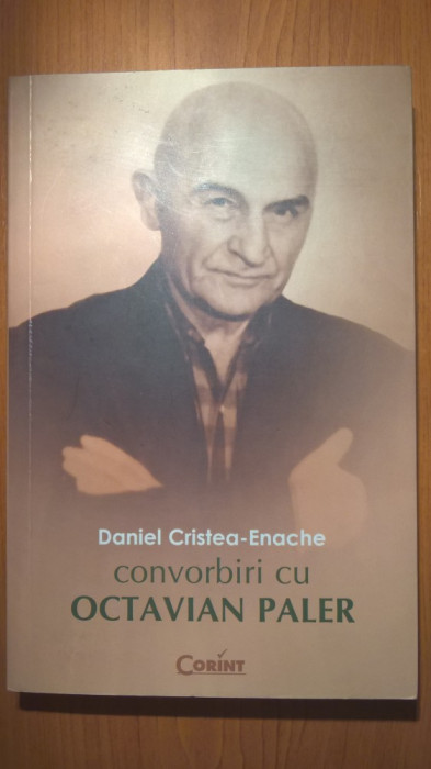 Daniel Cristea-Enache - Convorbiri cu Octavian Paler (Editura Corint, 2008)