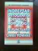 Indreptar ortografic, ortoepic, morfologic si de punctuatie al limbii romane