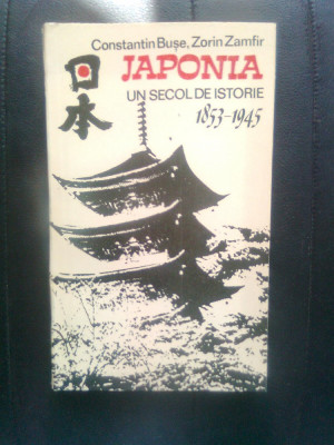 Japonia, un secol de istorie 1853-1945 - Constantin Buse; Zorin Zamfir (1990) foto