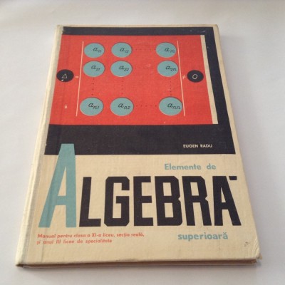 ELEMENTE DE ALGEBRA,MANUAL PENTRU CLASA A XI-A REALA SI ANUL III ,EUGEN RADU,R1 foto