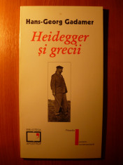 Hans-Georg Gadamer - Heidegger si grecii (Editura Biblioteca Apostrof, 1999) foto