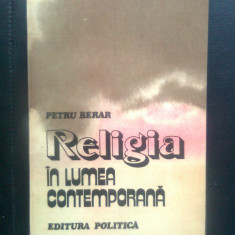 Petru Berar - Religia in lumea contemporana (Editura Politica, 1983)
