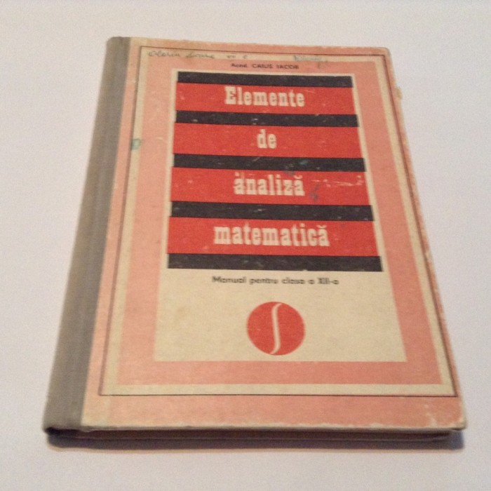 CAIUS IACOB ELEMENTE DE ANALIZA MATEMATICA -MANUAL PENTRU CLASA A XII-A,R1