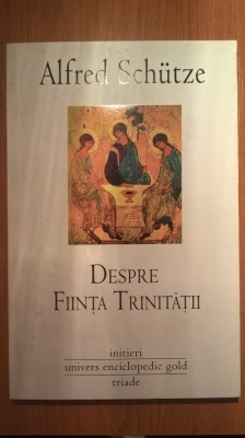 Alfred Schutze - Despre fiinta Trinitatii (Univers Enciclopedic Gold, 2010) foto