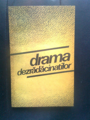 Drama dezradacinatilor (Editura Politica, 1987) foto