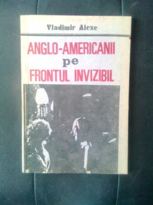 Vladimir Alexe - Anglo-americanii pe frontul invizibil (Editura Elit-Comentator) foto