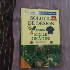 Solutii de design pentru micile gradini de Peter McHoy anul 2001 / 112 pagini ! foto