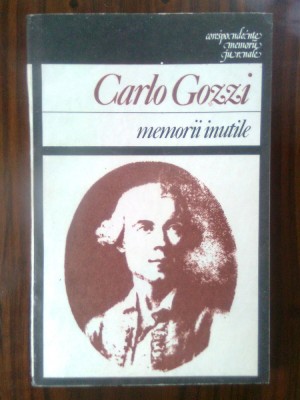 Carlo Gozzi - Memorii inutile (Editura Univers, 1987) foto