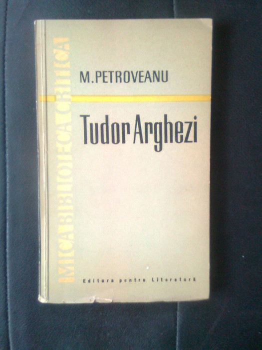 Mihail Petroveanu - Tudor Arghezi poetul (Editura pentru Literatura, 1961)