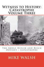 Witness to History: Catastrophe Volume Three: The Adolf Hitler and Reich Odyssey Catastrophe foto