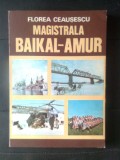 Cumpara ieftin Florea Ceausescu - Magistrala Baikal-Amur (Editura Sport-Turism, 1985)