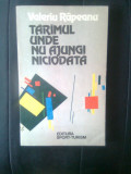 Valeriu Rapeanu - Tarimul unde nu ajungi niciodata - Itinerare literare (1982)