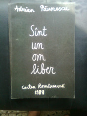 Adrian Paunescu - Sint un om liber (Editura Cartea Romaneasca, 1989) foto