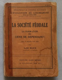 La societe feodale Societatea feudala / par Marc Bloch Vol. 1 prima editie fr