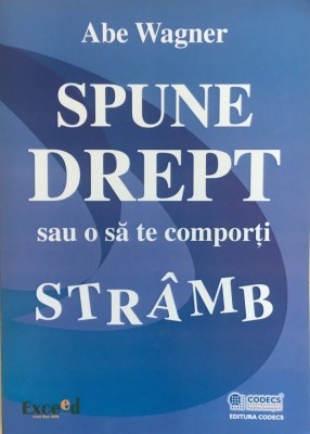 SPUNE DREPT SAU O SA TE COMPORTI STRAMB - Abe Wagner foto