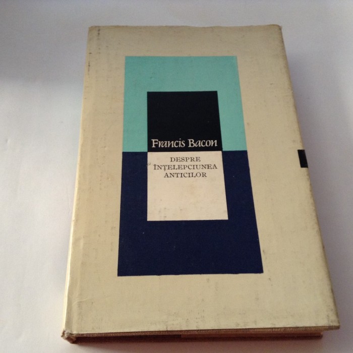 FRANCIS BACON-DESPRE INTELEPCIUNEA ANTICILOR-1976,R2