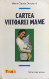 CARTEA VIITOAREI MAME - Marie-Claude Delahaye