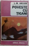 (LEON MAMALIGA) L. M. ARCADE - POVESTE CU TIGANI (EDITURA ALBATROS, 1991)