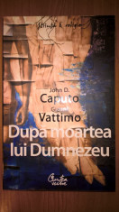 Dupa moartea lui Dumnezeu - John D. Caputo; Gianni Vattimo (Curtea Veche, 2008) foto