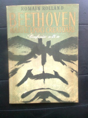 Romain Rolland - Beethoven - Marile epoci creatoare - Simfonia a IX-a (Editura Muzicala a Uniunii Compozitorilor din RSR, 1965) foto