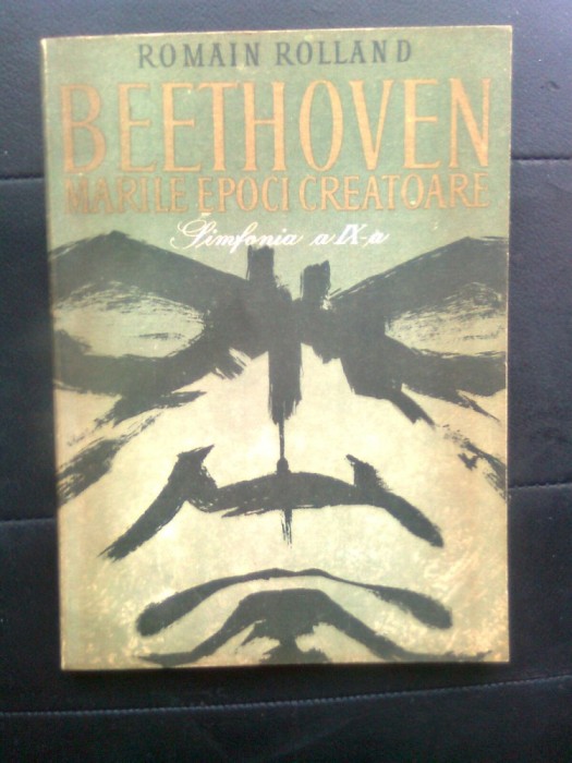 Romain Rolland - Beethoven - Marile epoci creatoare - Simfonia a IX-a (Editura Muzicala a Uniunii Compozitorilor din RSR, 1965)