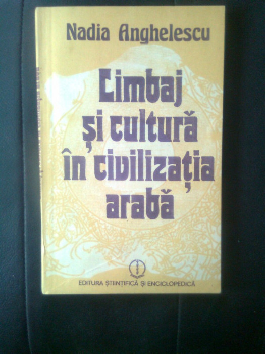 Nadia Anghelescu - Limbaj si cultura in civilizatia araba (1986)