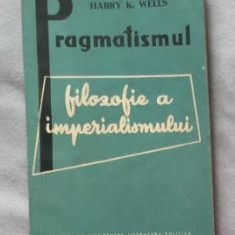 Harry K. Wells PRAGMATISMUL FILOZOFIE A IMPERIALISMULUI
