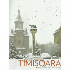 Timisoara. Orasul libertatii romanesti foto