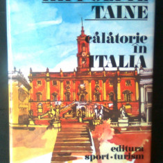 Hippolyte Taine - Calatorie in Italia (Editura Sport-Turism, 1983)