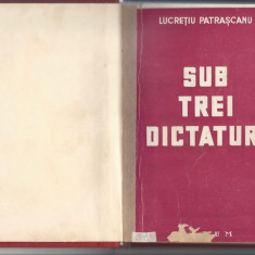 Sub trei dictaturi Lucretiu Patrascanu ed. Forum 1944 carte legata