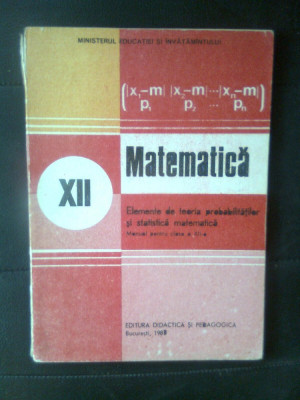 Elemente de teoria probabilitatilor si statistica matematica - cl XII (1988) foto