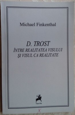 MICHAEL FINKENTHAL - (DOLFI) D. TROST INTRE REALITATEA VISULUI SI VISUL CA REALITATE (prima editie, 2013) foto