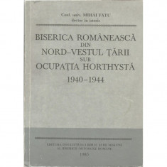 Biserica romaneasca din nord-vestul tarii sub ocupatia Horthysta. 1940 - 1944 - Mihai Fatu foto