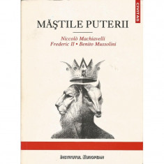 Mastile puterii - Niccolo Machiavelli, Frederic II, Benito Mussolini foto