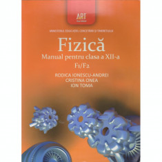 Fizica F1/F2. Manual pentru clasa a XII-a - Rodica Ionescu Andrei, Cristina Onea, Ion Toma foto