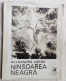 ALEXANDRU LUNGU - NINSOAREA NEAGRA (VERSURI 1970/tiraj 530 ex/coperta AL. LUNGU)