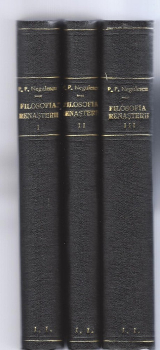 Filosofia Renasterii P. P. Negulescu 3 vol. 1945 ed. Cugetarea editia a II-a