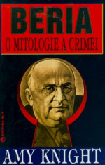 Beria. O mitologie a crimei - Amy Knight foto