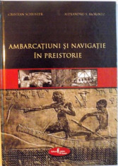 AMBARCATIUNI SI NAVIGATIE IN PREISTORIE de CRISTIAN SCHUSTER, ALEXANDRU S. MORINTZ, 2006 foto