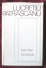 &amp;quot;SUB TREI DICTATURI&amp;quot;, Lucretiu Patrascanu, 1970 foto