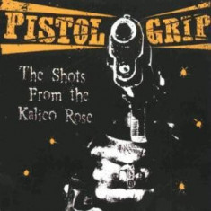 Pistol Grip - The Shots From The Kalico Rose ( 1 CD ) foto